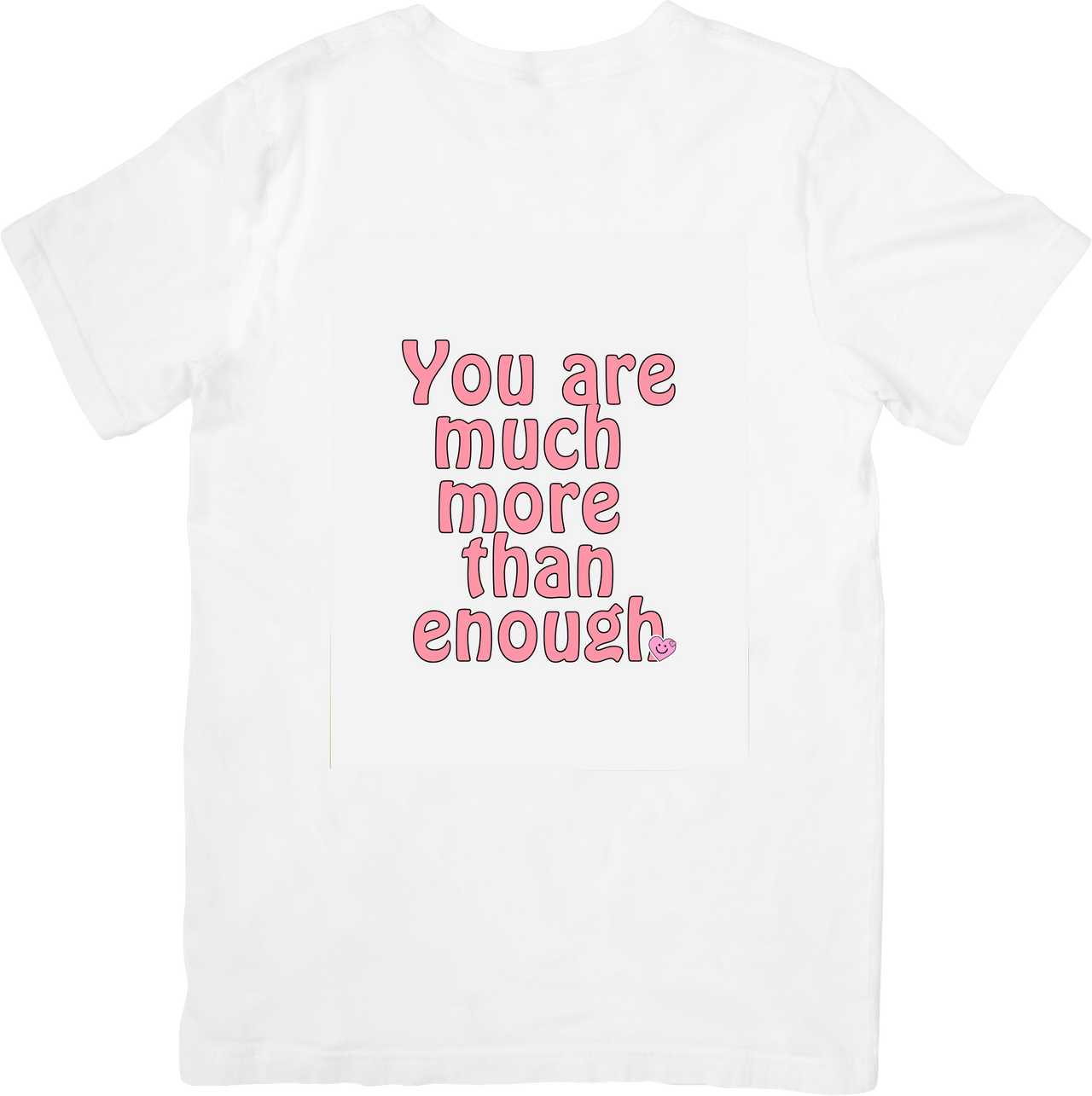 You Are Much More Than Enough T-Shirt | Cute Inspirational Quote Graphic Tee | Self Love Gift