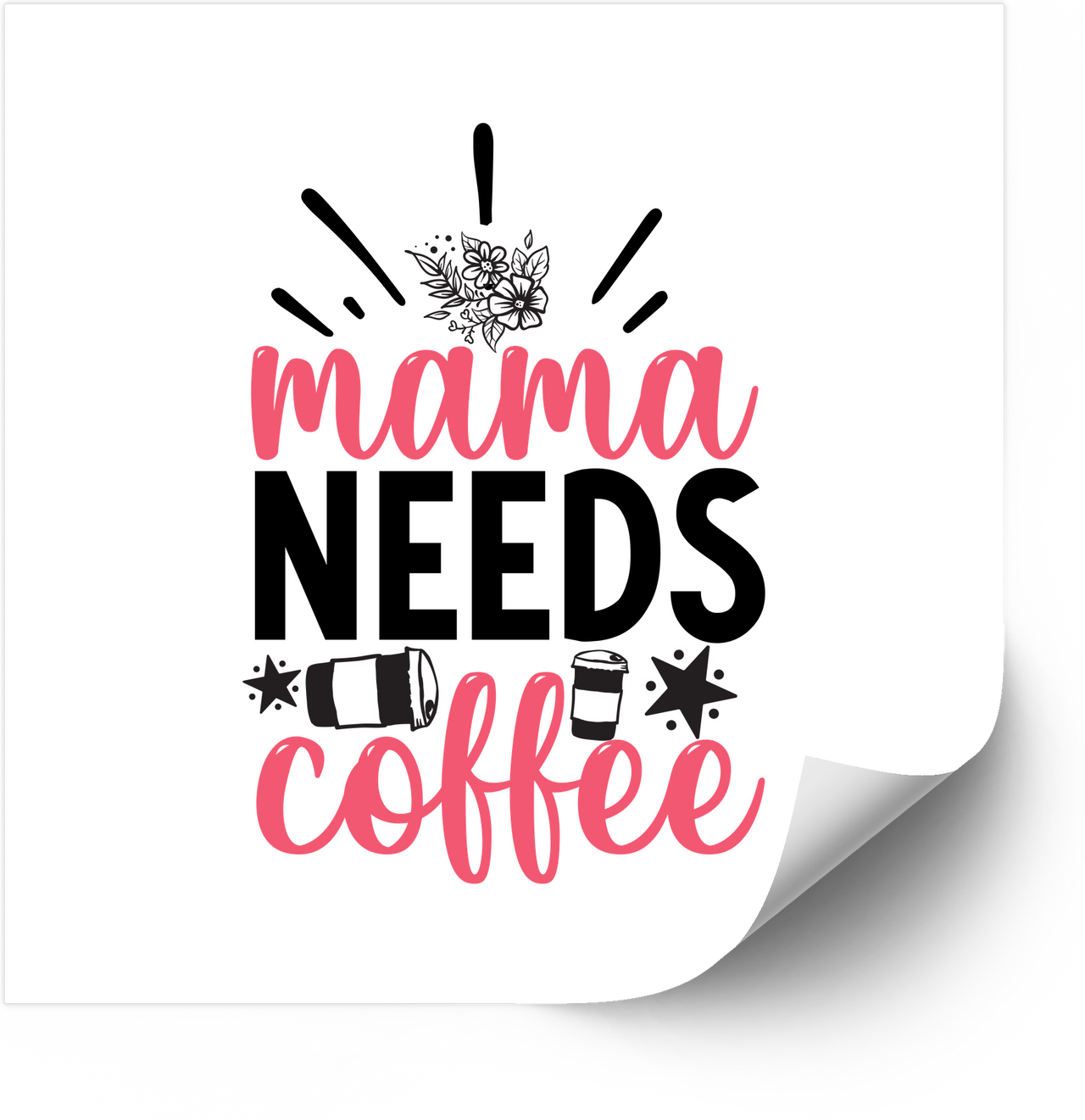 Mama Needs Coffee Sticker | Funny Floral Motivational Vinyl Decal