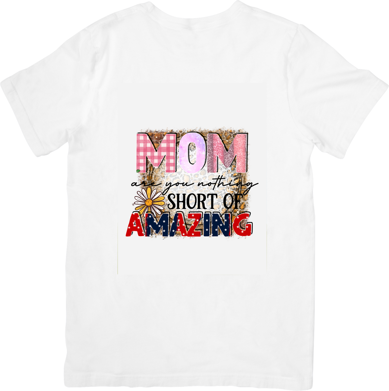 Mom You Are Nothing Short Of Amazing T-Shirt | Floral Boho Graphic Tee | Mother's Day Gift